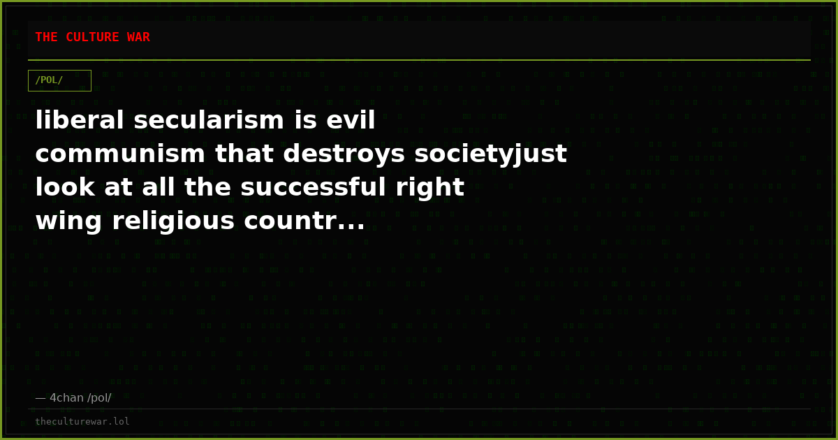 liberal secularism is evil communism that destroys societyjust look at all the successful right wing religious countr...