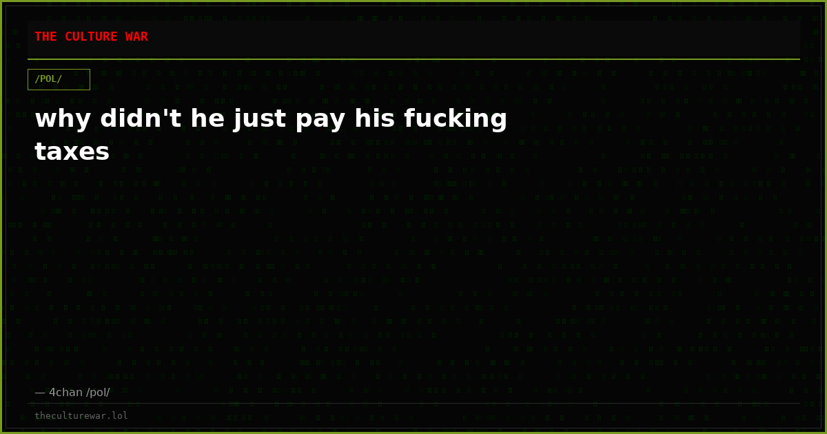 why didn't he just pay his fucking taxes