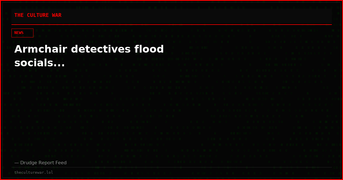 Armchair detectives flood socials...