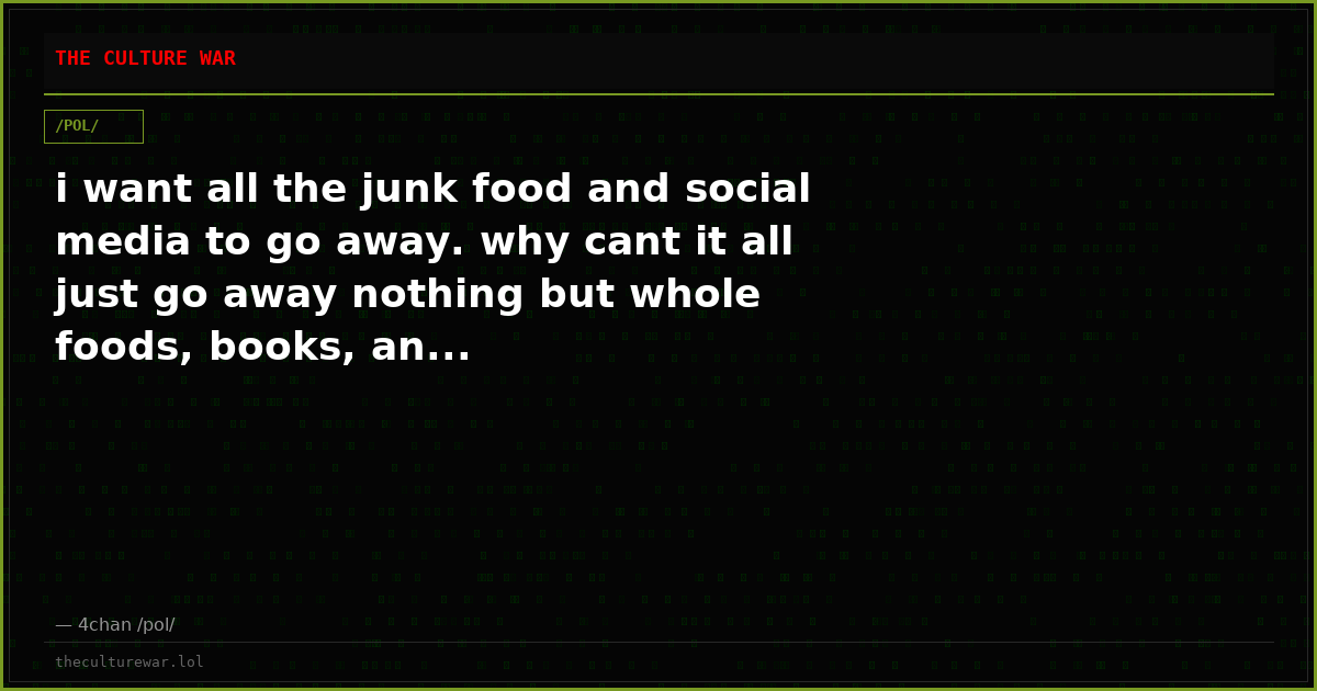 i want all the junk food and social media to go away. why cant it all just go away nothing but whole foods, books, an...