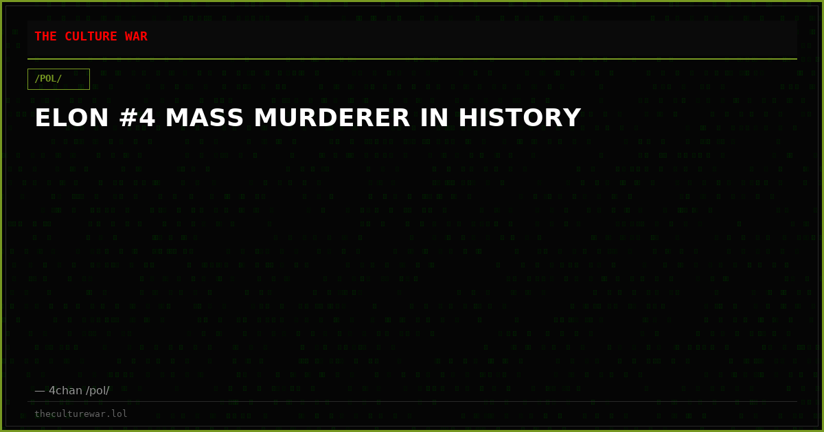 ELON #4 MASS MURDERER IN HISTORY