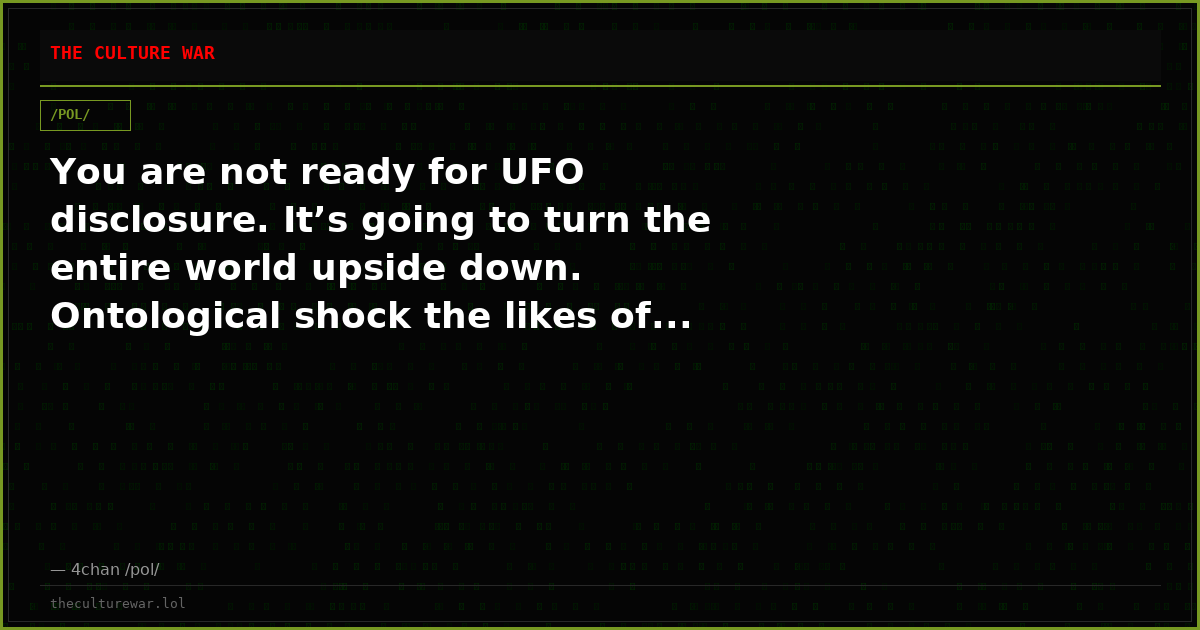 You are not ready for UFO disclosure. It’s going to turn the entire world upside down. Ontological shock the likes of...