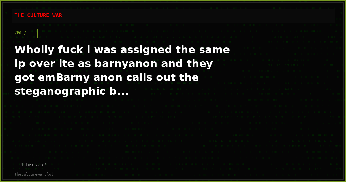 Wholly fuck i was assigned the same ip over lte as barnyanon and they got emBarny anon calls out the steganographic b...