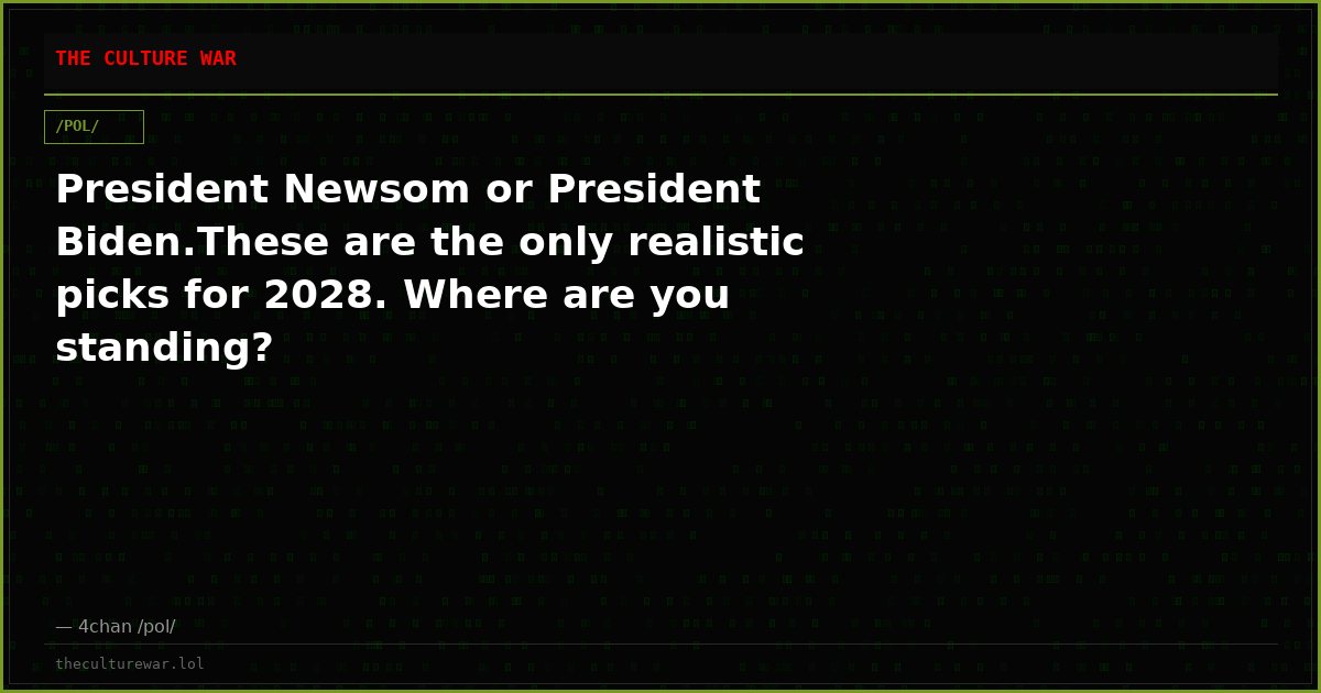 President Newsom or President Biden.These are the only realistic picks for 2028. Where are you standing?