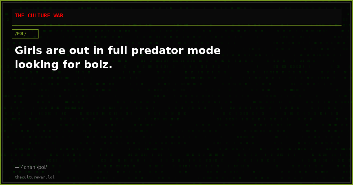 Girls are out in full predator mode looking for boiz.