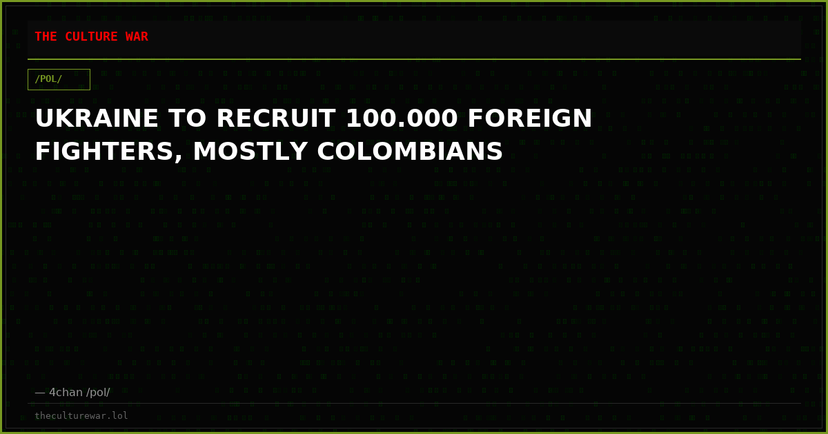 UKRAINE TO RECRUIT 100.000 FOREIGN FIGHTERS, MOSTLY COLOMBIANS