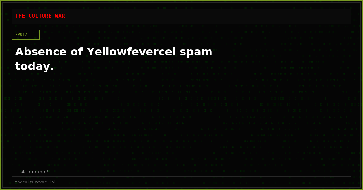 Absence of Yellowfevercel spam today.