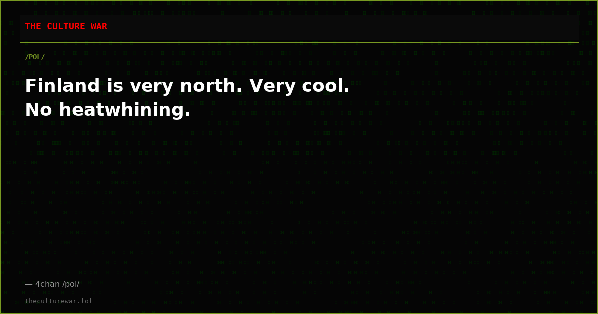 Finland is very north. Very cool. No heatwhining.