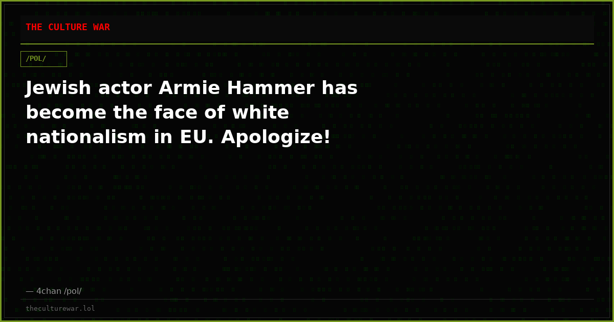 Jewish actor Armie Hammer has become the face of white nationalism in EU. Apologize!