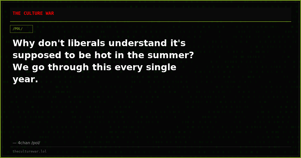 Why don't liberals understand it's supposed to be hot in the summer? We go through this every single year.