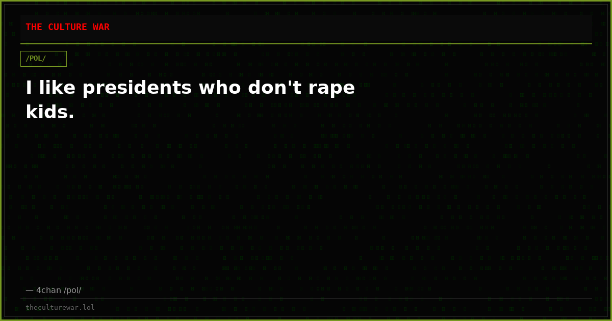 I like presidents who don't rape kids.