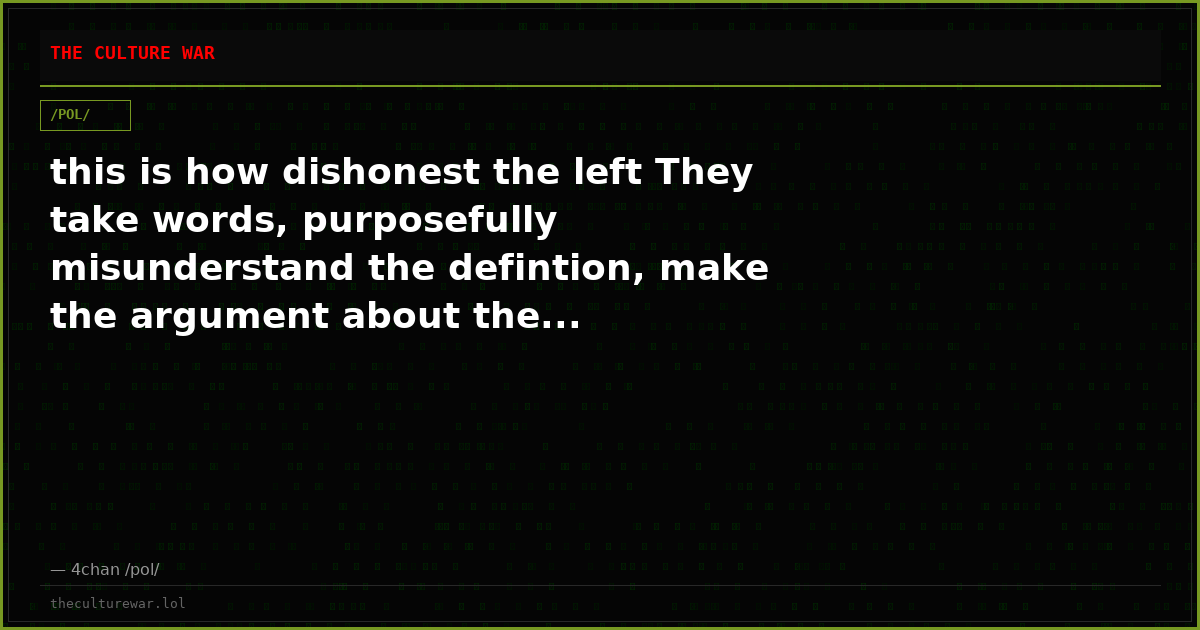this is how dishonest the left They take words, purposefully misunderstand the defintion, make the argument about the...