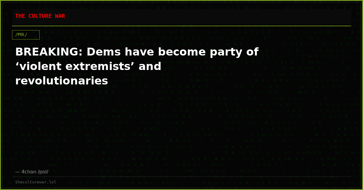 BREAKING: Dems have become party of ‘violent extremists’ and revolutionaries