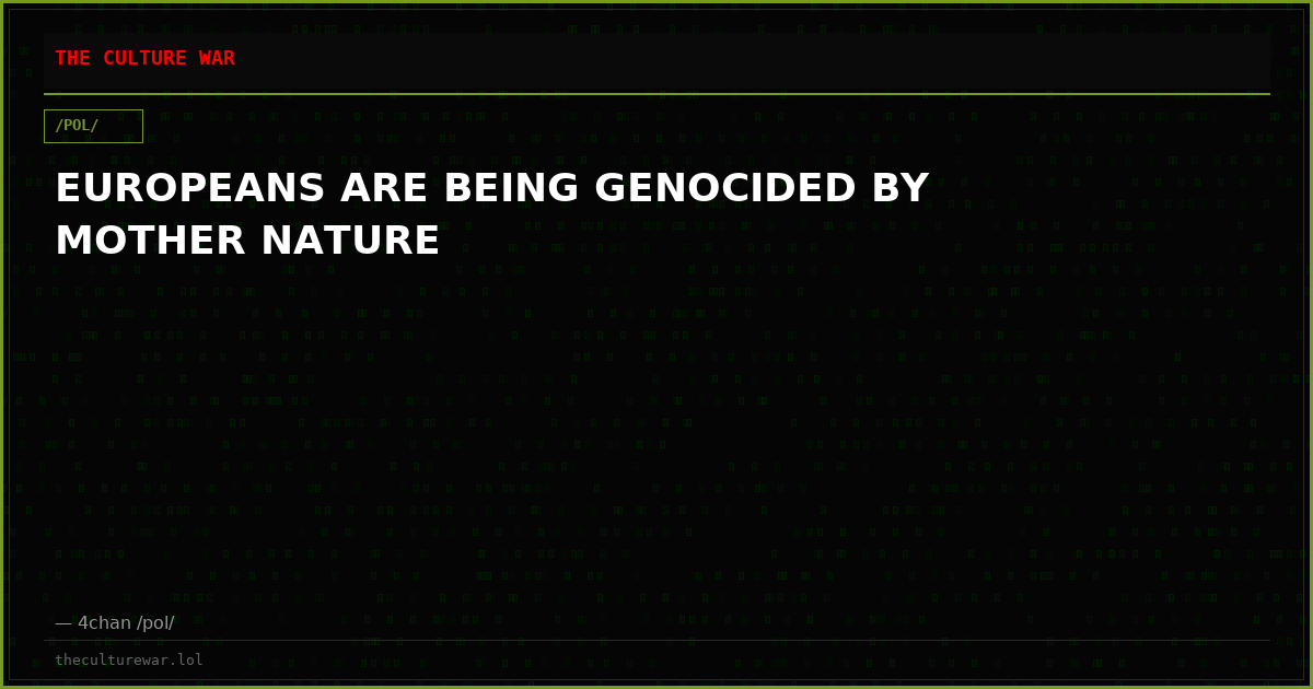 EUROPEANS ARE BEING GENOCIDED BY MOTHER NATURE