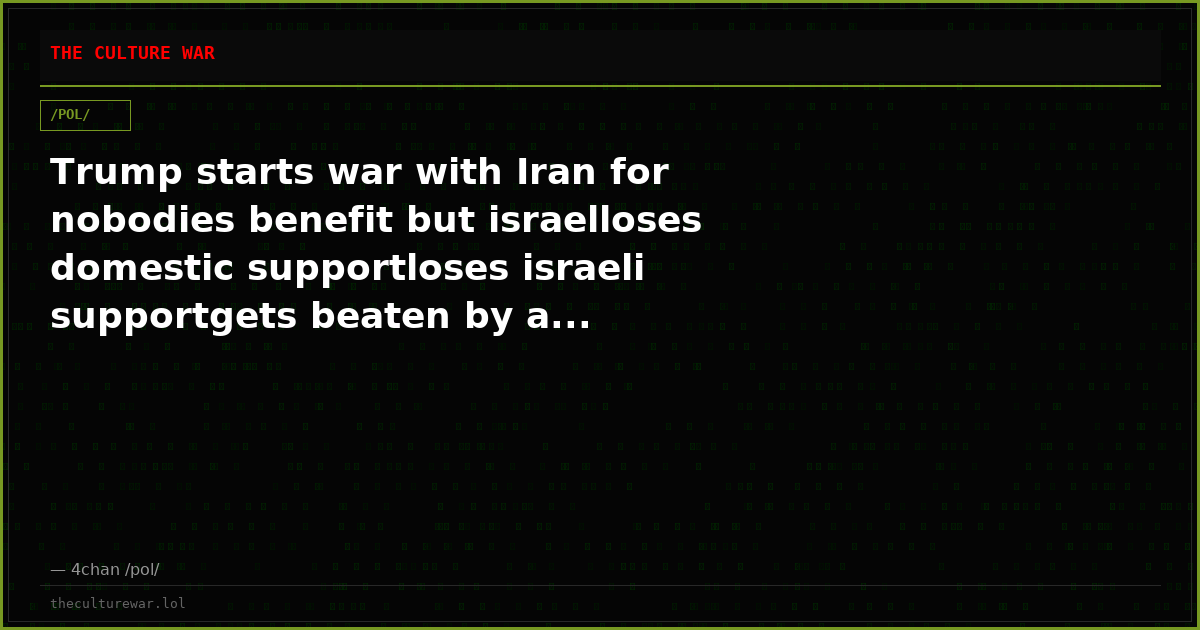 Trump starts war with Iran for nobodies benefit but israelloses domestic supportloses israeli supportgets beaten by a...