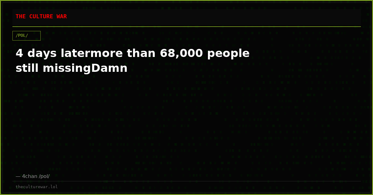 4 days latermore than 68,000 people still missingDamn