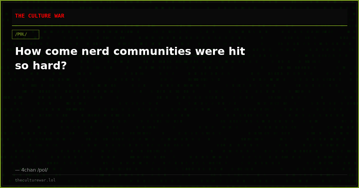 How come nerd communities were hit so hard?