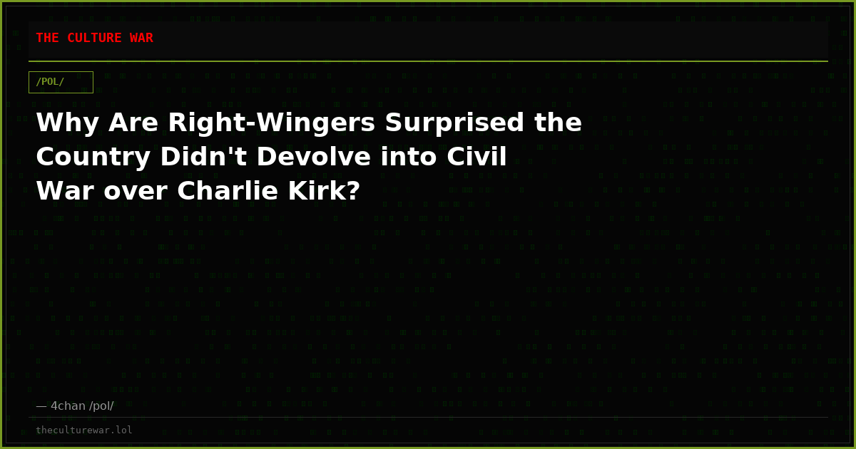 Why Are Right-Wingers Surprised the Country Didn't Devolve into Civil War over Charlie Kirk?