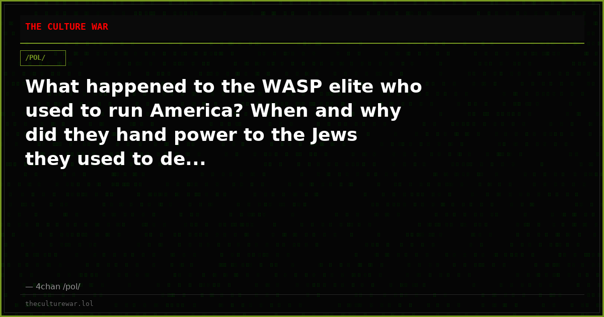 What happened to the WASP elite who used to run America? When and why did they hand power to the Jews they used to de...