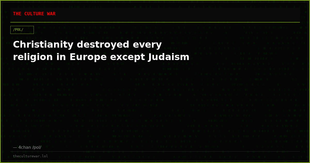 Christianity destroyed every religion in Europe except Judaism