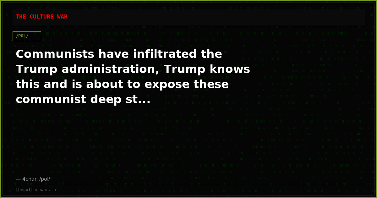 Communists have infiltrated the Trump administration, Trump knows this and is about to expose these communist deep st...