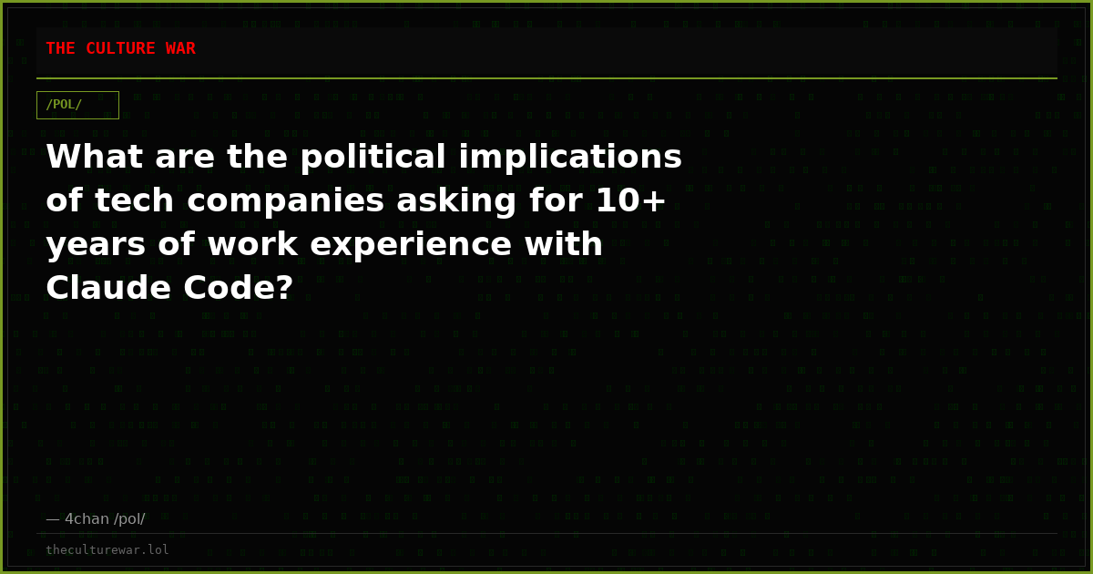 What are the political implications of tech companies asking for 10+ years of work experience with Claude Code?