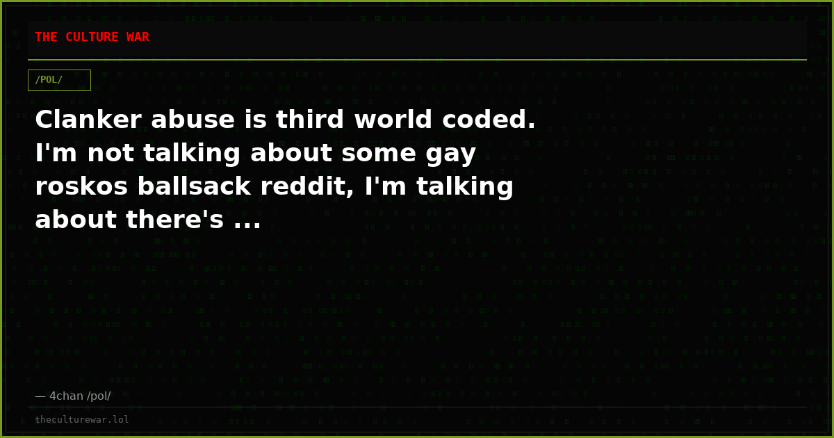 Clanker abuse is third world coded. I'm not talking about some gay roskos ballsack reddit, I'm talking about there's ...