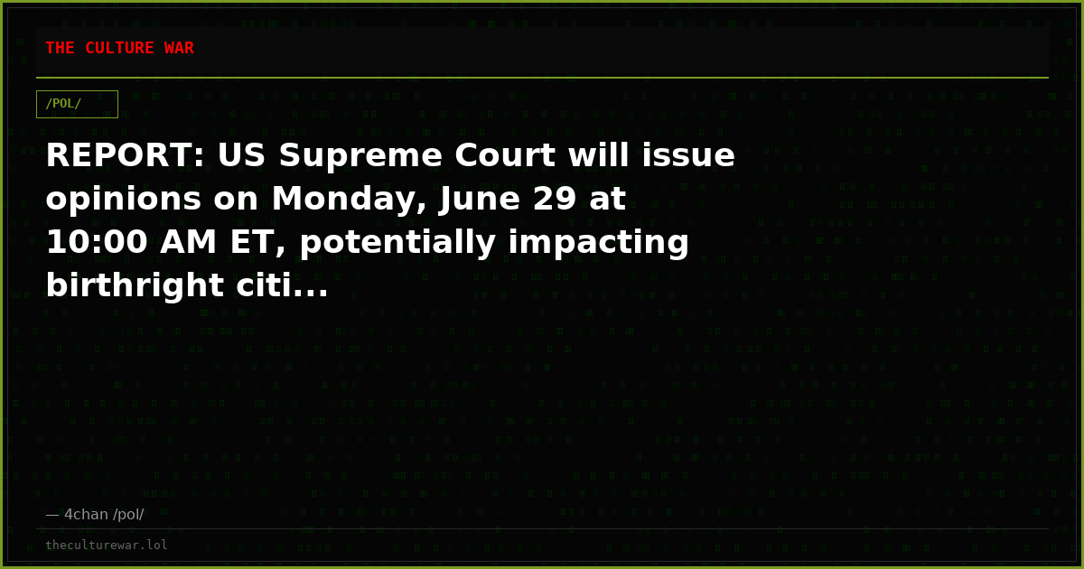 REPORT: US Supreme Court will issue opinions on Monday, June 29 at 10:00 AM ET, potentially impacting birthright citi...
