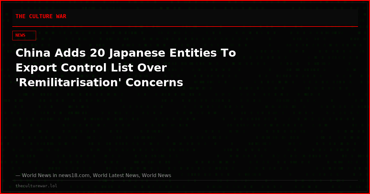 China Adds 20 Japanese Entities To Export Control List Over 'Remilitarisation' Concerns