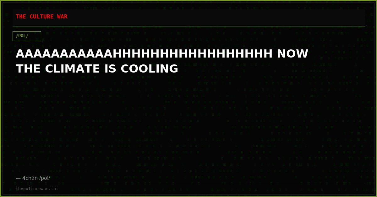 AAAAAAAAAAAHHHHHHHHHHHHHHHHH NOW THE CLIMATE IS COOLING