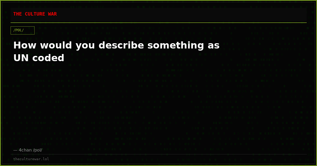 How would you describe something as UN coded