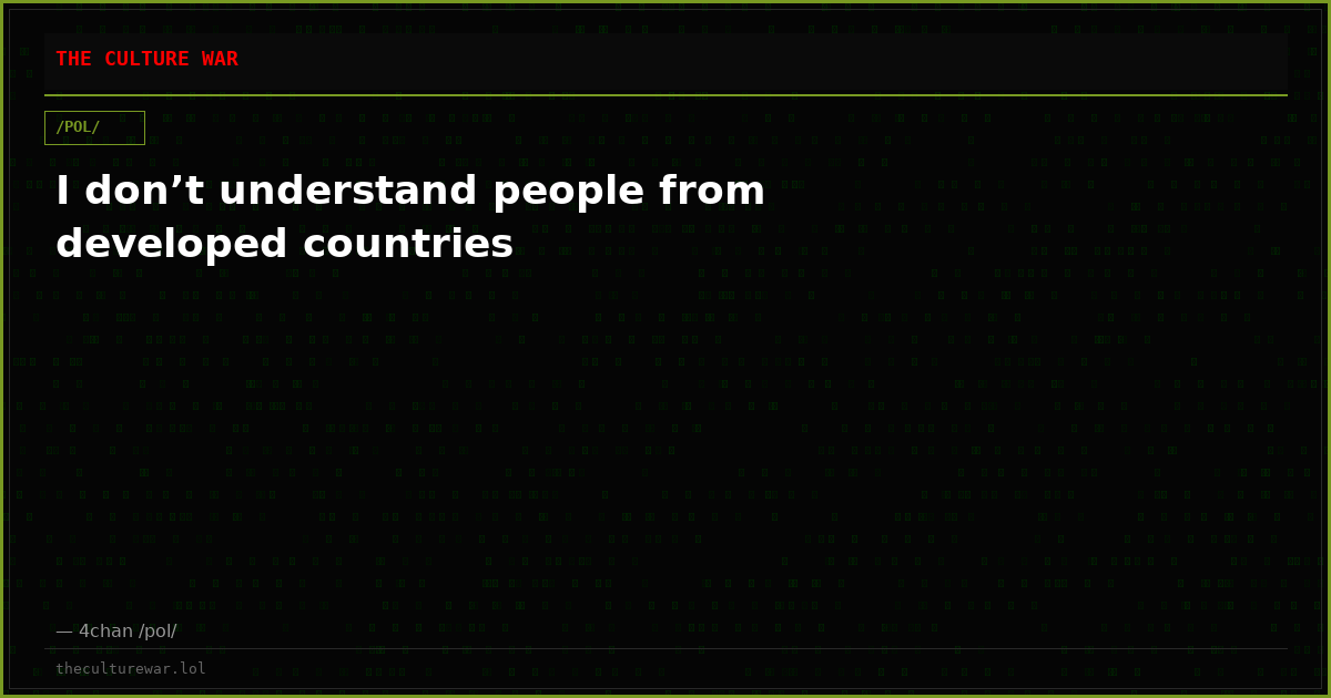 I don’t understand people from developed countries