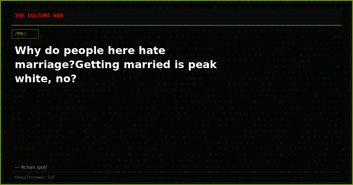Why do people here hate marriage?Getting married is peak white, no?