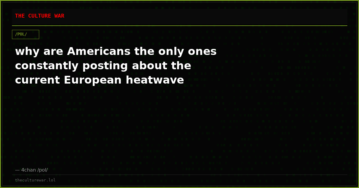 why are Americans the only ones constantly posting about the current European heatwave
