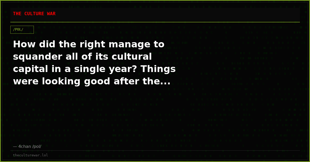 How did the right manage to squander all of its cultural capital in a single year? Things were looking good after the...