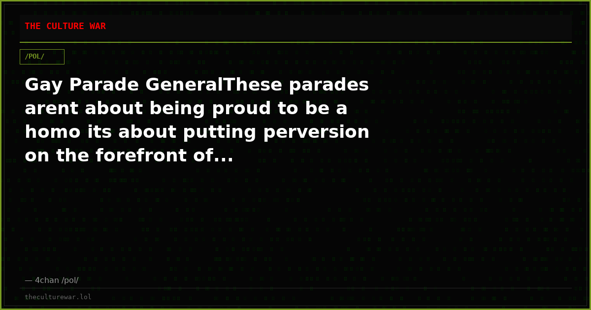 Gay Parade GeneralThese parades arent about being proud to be a homo its about putting perversion on the forefront of...