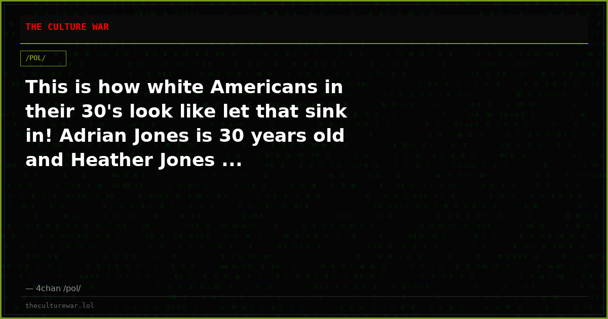 This is how white Americans in their 30's look like let that sink in! Adrian Jones is 30 years old and Heather Jones ...