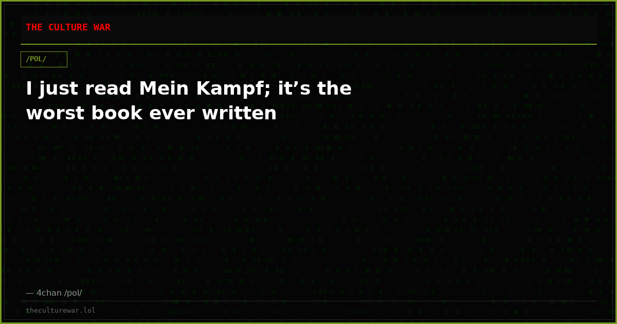 I just read Mein Kampf; it’s the worst book ever written