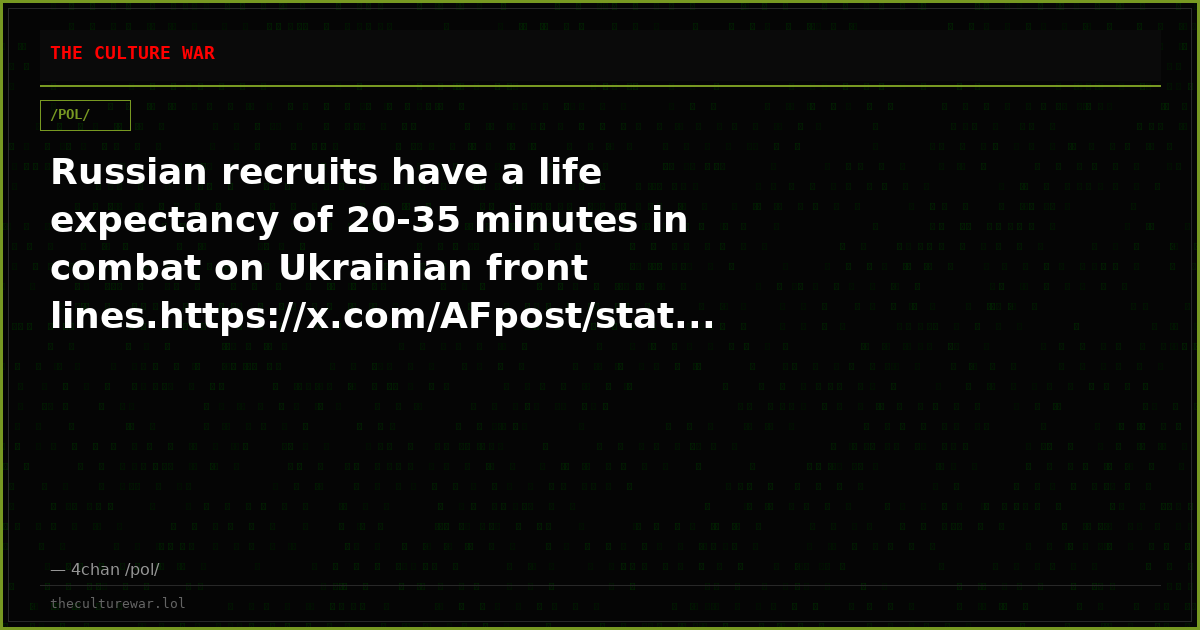 Russian recruits have a life expectancy of 20-35 minutes in combat on Ukrainian front lines.https://x.com/AFpost/stat...
