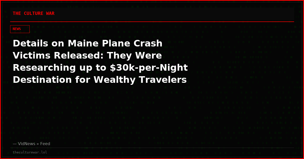 Details on Maine Plane Crash Victims Released: They Were Researching up to $30k-per-Night Destination for Wealthy Travelers