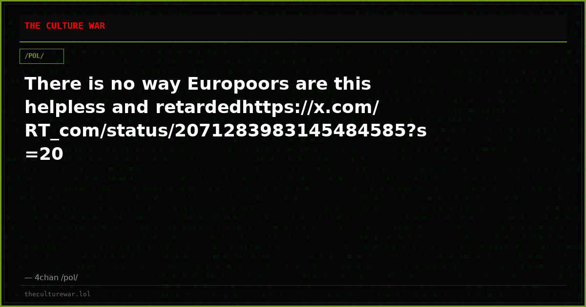 There is no way Europoors are this helpless and retardedhttps://x.com/RT_com/status/2071283983145484585?s=20