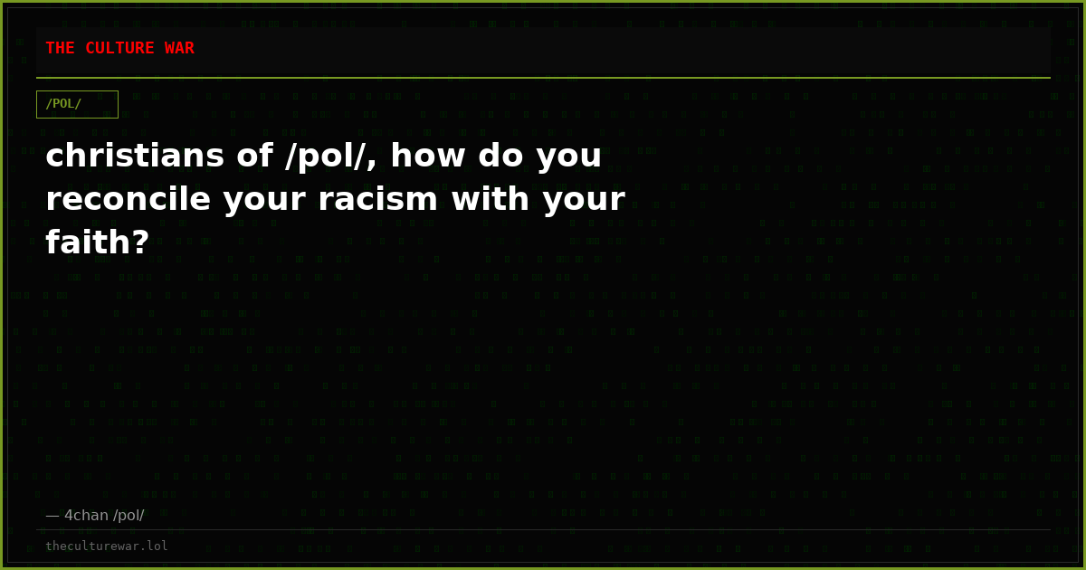 christians of /pol/, how do you reconcile your racism with your faith?