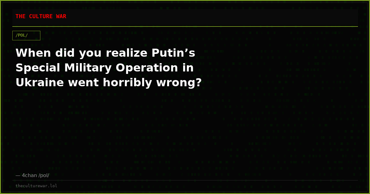 When did you realize Putin’s Special Military Operation in Ukraine went horribly wrong?