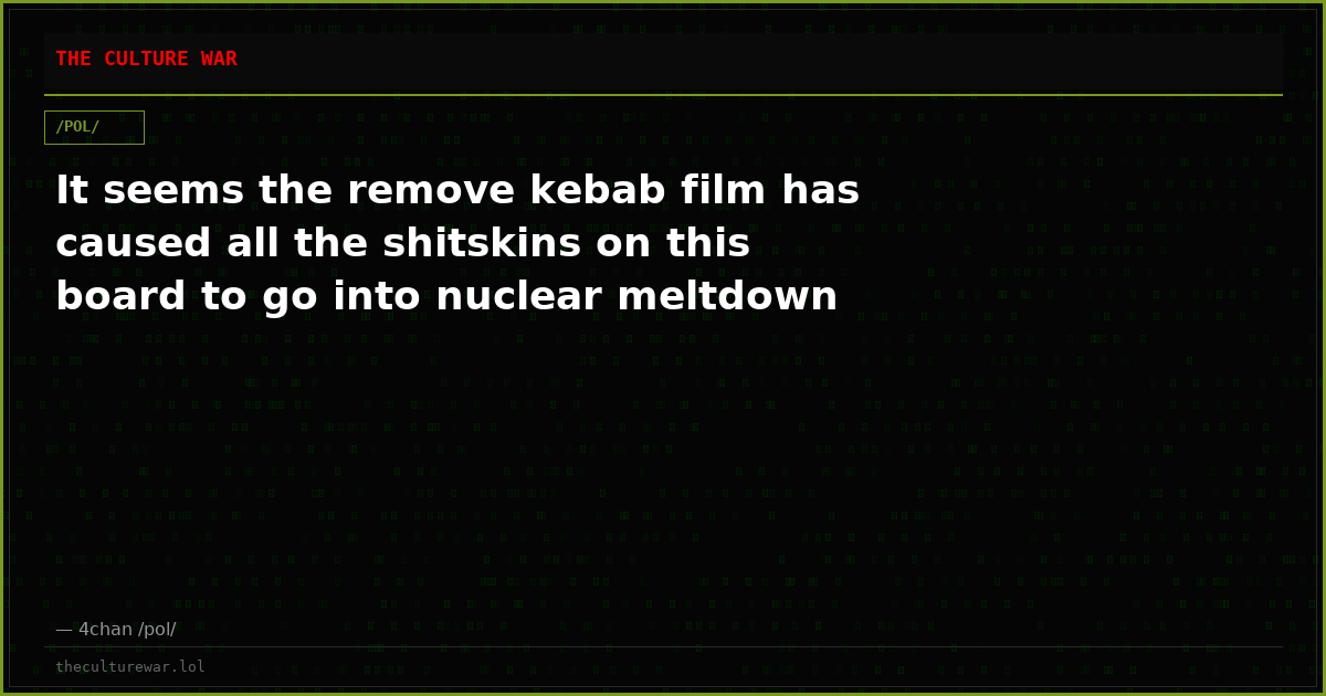 It seems the remove kebab film has caused all the shitskins on this board to go into nuclear meltdown