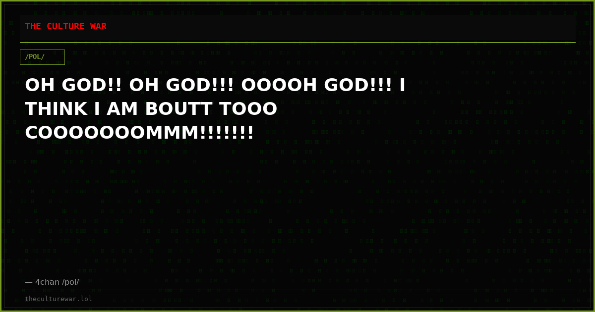 OH GOD!! OH GOD!!! OOOOH GOD!!! I THINK I AM BOUTT TOOO COOOOOOOMMM!!!!!!!