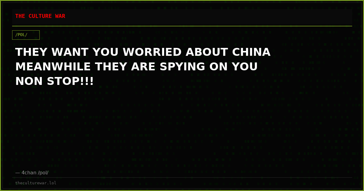 THEY WANT YOU WORRIED ABOUT CHINA MEANWHILE THEY ARE SPYING ON YOU NON STOP!!!