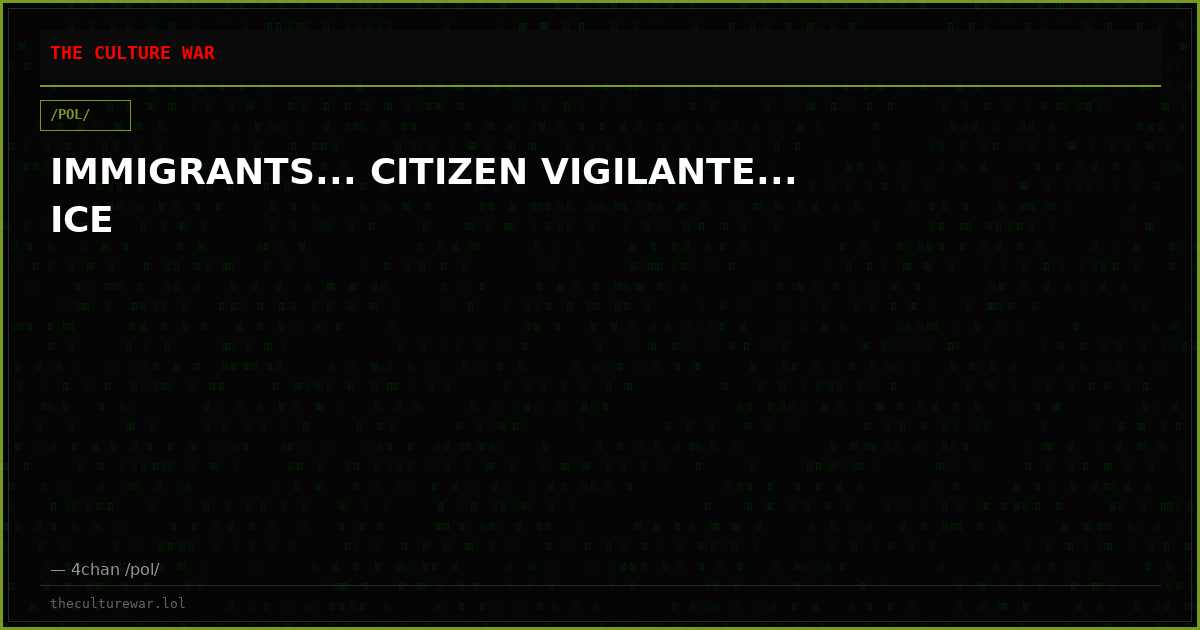 IMMIGRANTS... CITIZEN VIGILANTE... ICE