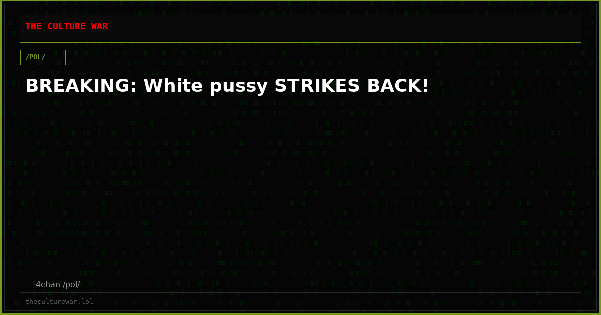 BREAKING: White pussy STRIKES BACK!