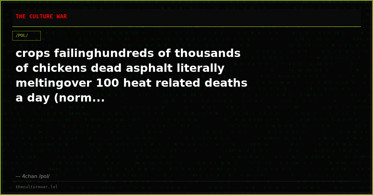 crops failinghundreds of thousands of chickens dead asphalt literally meltingover 100 heat related deaths a day (norm...