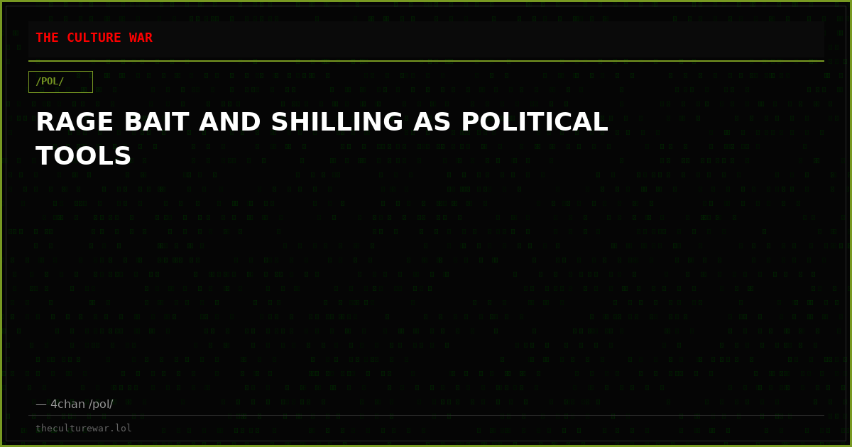 RAGE BAIT AND SHILLING AS POLITICAL TOOLS